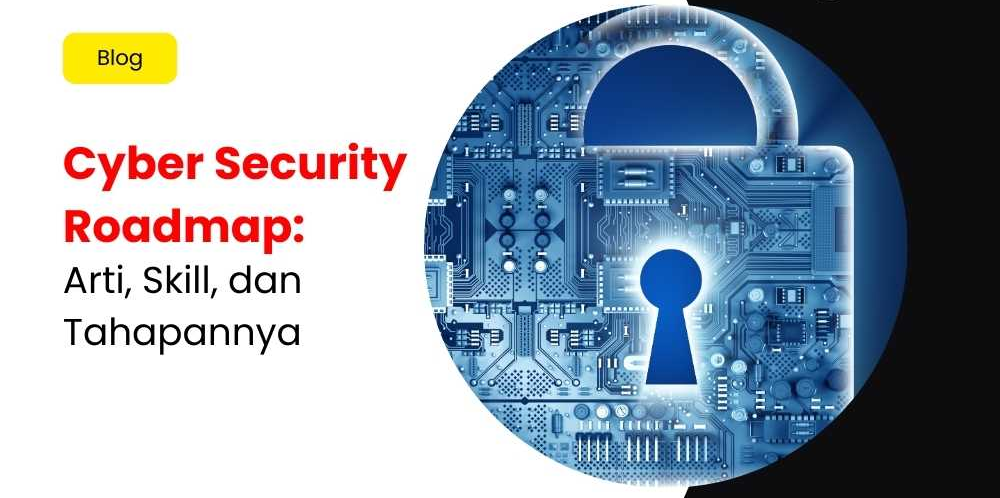 Cyber Security Roadmap Untuk Pemula: Skill, Tahapan, Dan Cara Memulainya