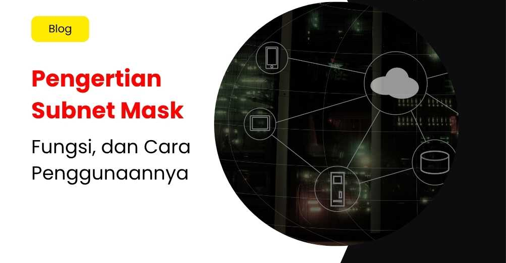 Mengenal Subnet Mask: Fungsi, Cara Penggunaan, Dan Manfaatnya